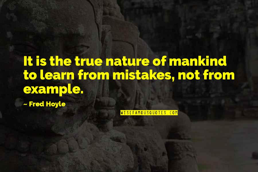 Mankind And Nature Quotes By Fred Hoyle: It is the true nature of mankind to