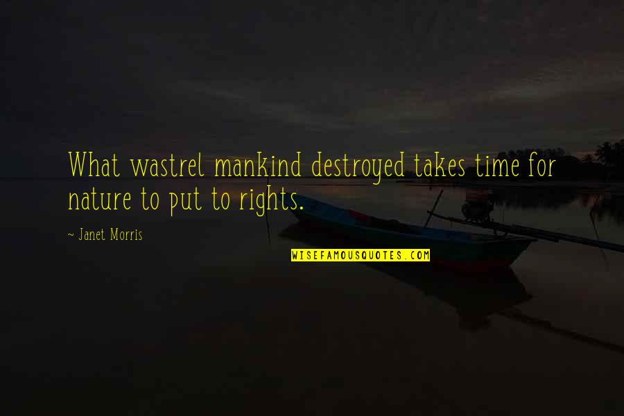 Mankind And Nature Quotes By Janet Morris: What wastrel mankind destroyed takes time for nature