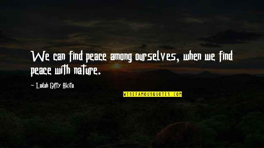 Mankind And Nature Quotes By Lailah Gifty Akita: We can find peace among ourselves, when we