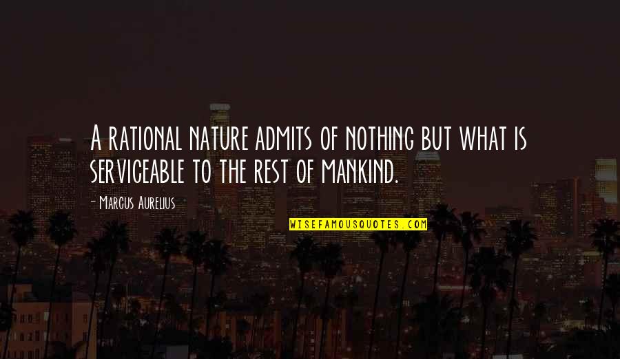 Mankind And Nature Quotes By Marcus Aurelius: A rational nature admits of nothing but what
