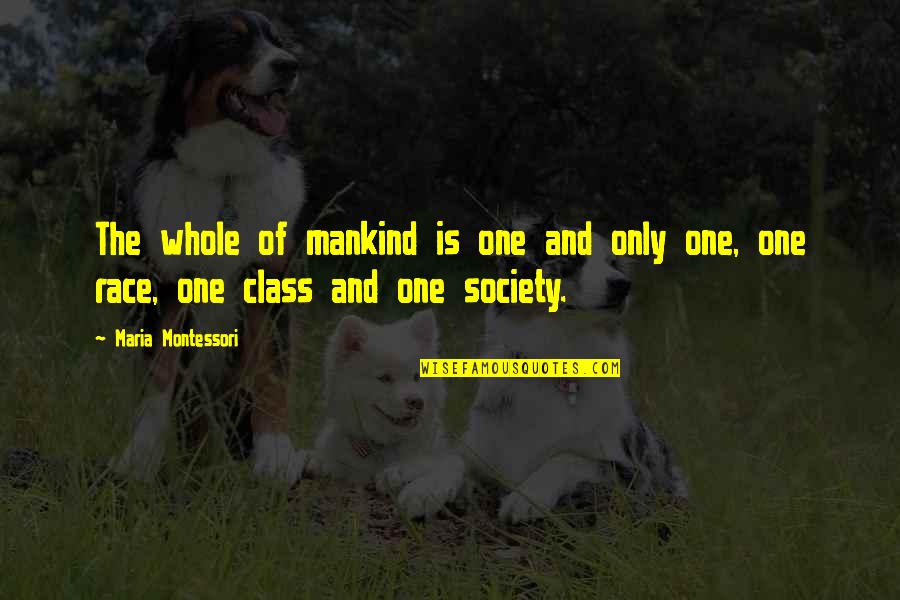 Mankind And Society Quotes By Maria Montessori: The whole of mankind is one and only