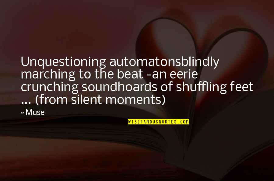 Mankind And Society Quotes By Muse: Unquestioning automatonsblindly marching to the beat -an eerie Mankind And Society Quotes By Muse: Unquestioning automatonsblindly marching to the beat -an eerie