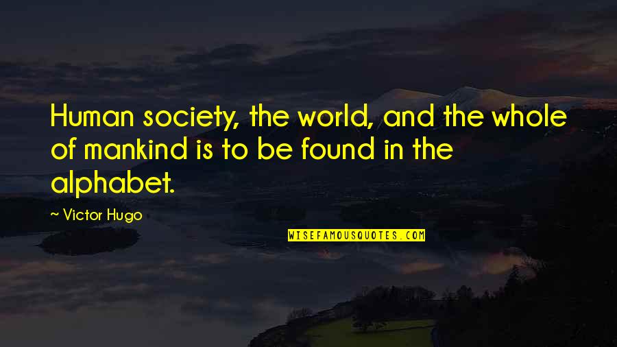 Mankind And Society Quotes By Victor Hugo: Human society, the world, and the whole of