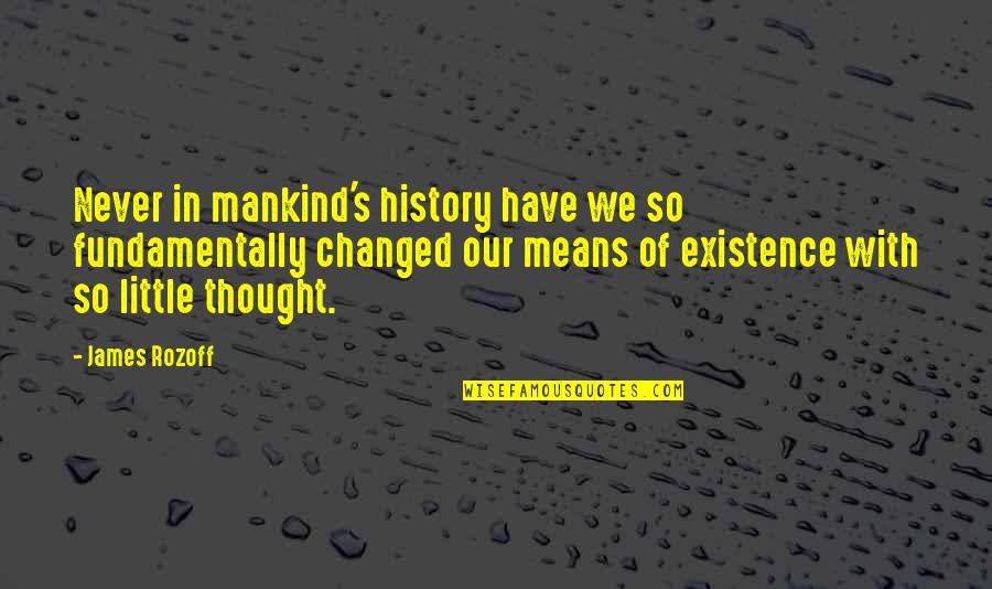 Mankind And Technology Quotes By James Rozoff: Never in mankind's history have we so fundamentally