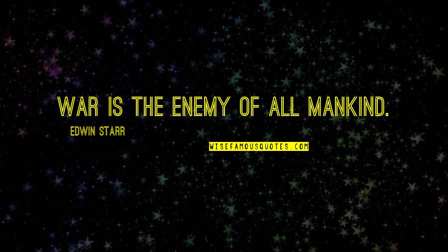 Mankind And War Quotes By Edwin Starr: War is the enemy of all mankind. Mankind And War Quotes By Edwin Starr: War is the enemy of all mankind.
