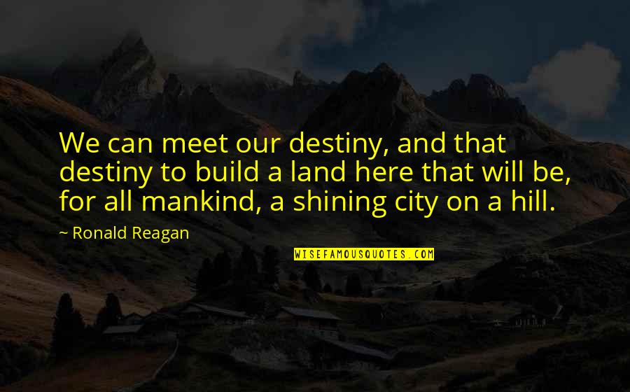 Mankind And War Quotes By Ronald Reagan: We can meet our destiny, and that destiny