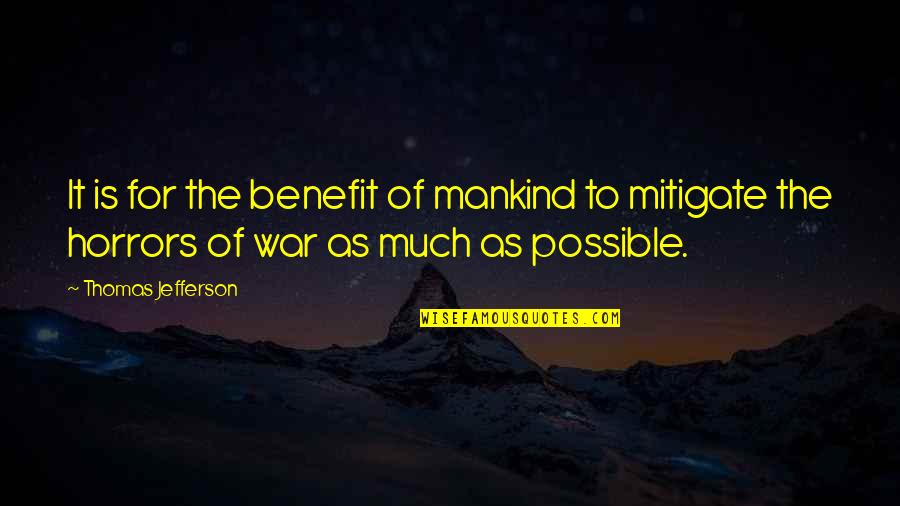 Mankind And War Quotes By Thomas Jefferson: It is for the benefit of mankind to