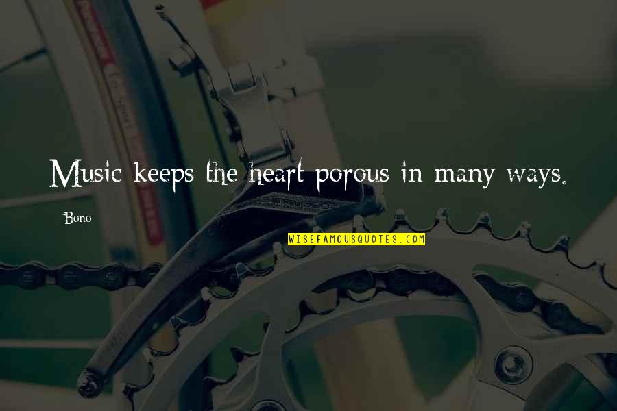 Mankind Being Good Quotes By Bono: Music keeps the heart porous in many ways.