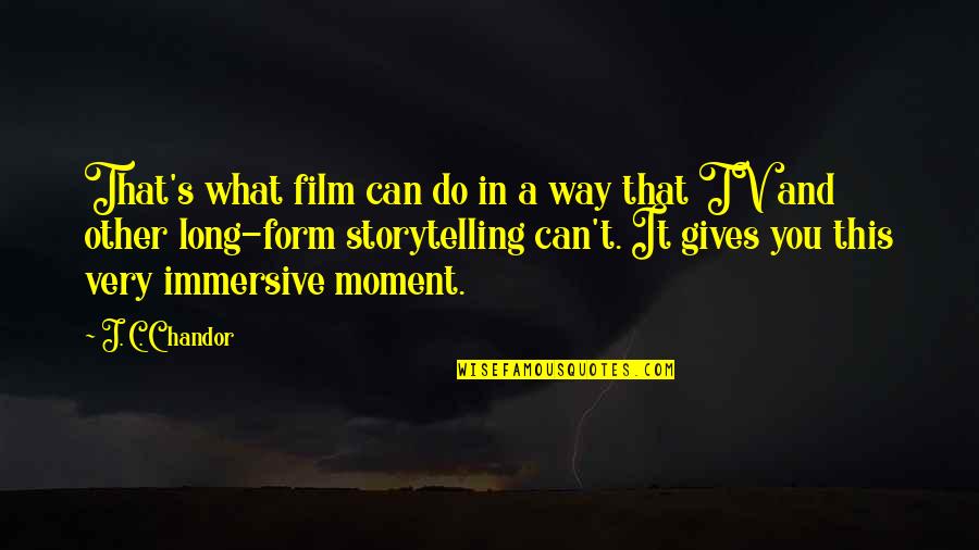 Mankind Being Selfish Quotes By J. C. Chandor: That's what film can do in a way Mankind Being Selfish Quotes By J. C. Chandor: That's what film can do in a way