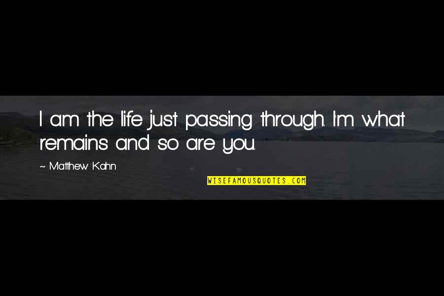 Mankind Being Selfish Quotes By Matthew Kahn: I am the life just passing through. I'm