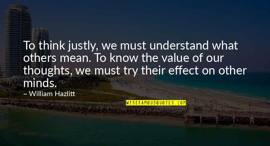 Mankind Cruelty Quotes By William Hazlitt: To think justly, we must understand what others