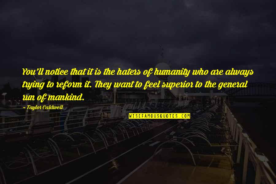 Mankind Humanity Quotes By Taylor Caldwell: You'll notice that it is the haters of