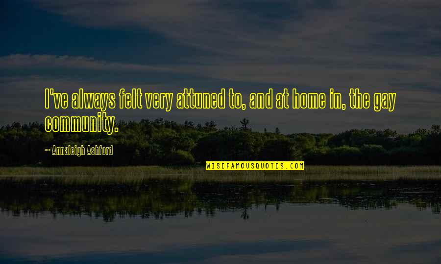 Mankind In Islam Quotes By Annaleigh Ashford: I've always felt very attuned to, and at Mankind In Islam Quotes By Annaleigh Ashford: I've always felt very attuned to, and at
