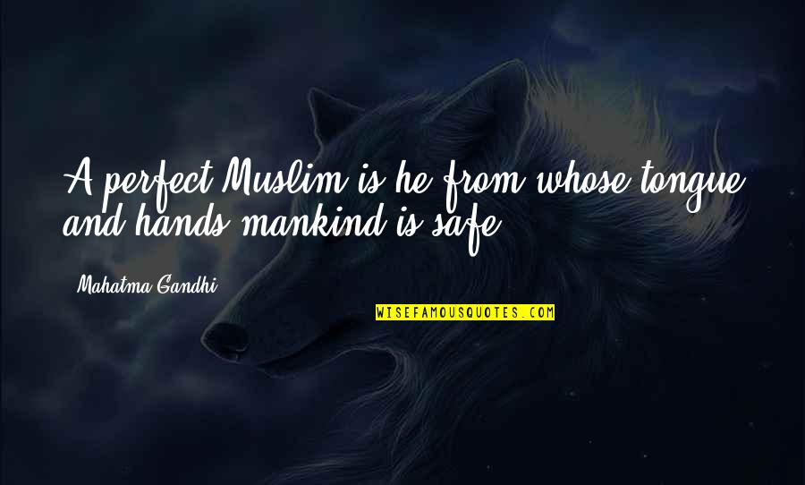 Mankind In Islam Quotes By Mahatma Gandhi: A perfect Muslim is he from whose tongue Mankind In Islam Quotes By Mahatma Gandhi: A perfect Muslim is he from whose tongue