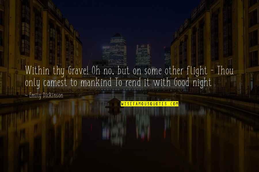 Mankind In Night Quotes By Emily Dickinson: Within thy Grave! Oh no, but on some Mankind In Night Quotes By Emily Dickinson: Within thy Grave! Oh no, but on some