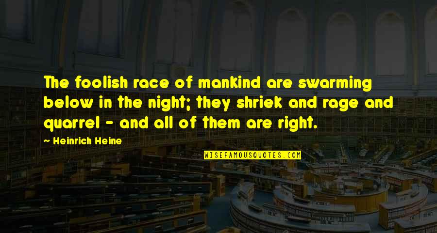 Mankind In Night Quotes By Heinrich Heine: The foolish race of mankind are swarming below Mankind In Night Quotes By Heinrich Heine: The foolish race of mankind are swarming below