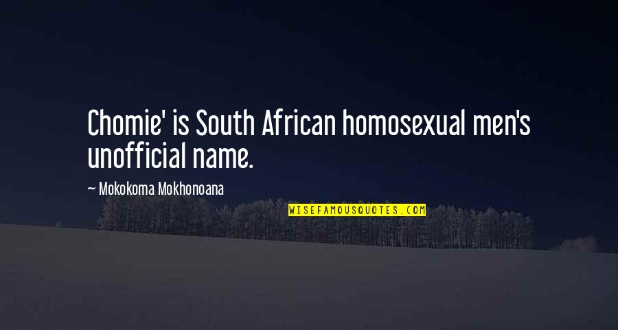 Mankind In Night Quotes By Mokokoma Mokhonoana: Chomie' is South African homosexual men's unofficial name. Mankind In Night Quotes By Mokokoma Mokhonoana: Chomie' is South African homosexual men's unofficial name.