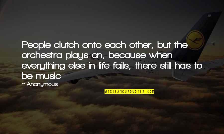 Mankind Invented Quotes By Anonymous: People clutch onto each other, but the orchestra Mankind Invented Quotes By Anonymous: People clutch onto each other, but the orchestra