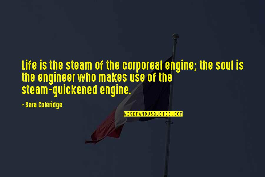 Mankind Is Drowning Quotes By Sara Coleridge: Life is the steam of the corporeal engine; Mankind Is Drowning Quotes By Sara Coleridge: Life is the steam of the corporeal engine;