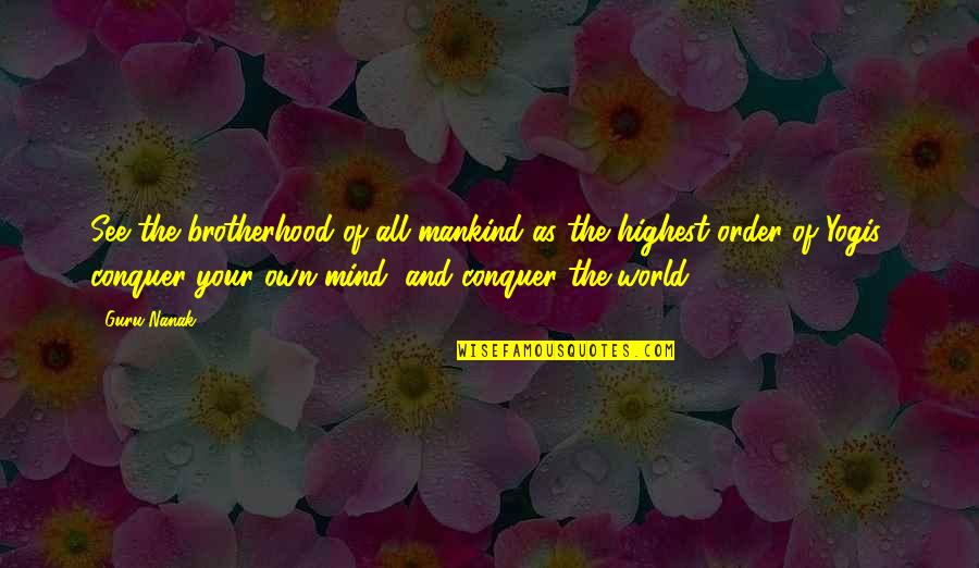 Mankind Of Quotes By Guru Nanak: See the brotherhood of all mankind as the