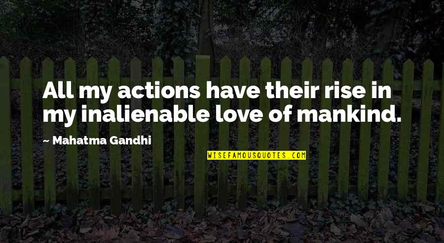 Mankind Of Quotes By Mahatma Gandhi: All my actions have their rise in my