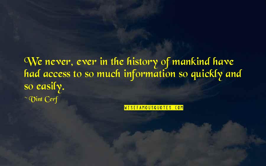 Mankind Of Quotes By Vint Cerf: We never, ever in the history of mankind