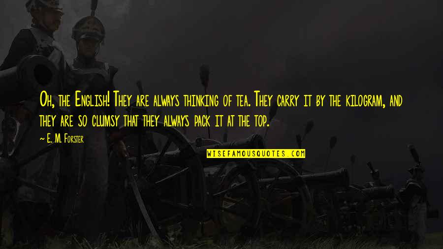 Mankind Off Hell Quotes By E. M. Forster: Oh, the English! They are always thinking of Mankind Off Hell Quotes By E. M. Forster: Oh, the English! They are always thinking of
