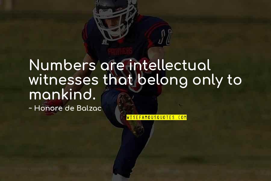 Mankind Quotes By Honore De Balzac: Numbers are intellectual witnesses that belong only to
