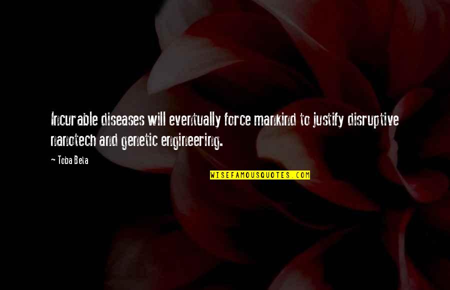 Mankind Quotes By Toba Beta: Incurable diseases will eventually force mankind to justify