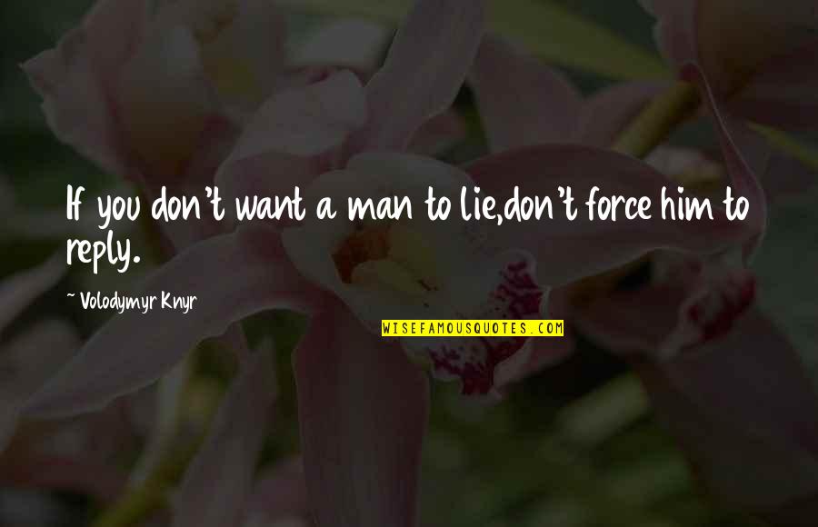 Mankind Stock Quote Quotes By Volodymyr Knyr: If you don't want a man to lie,don't