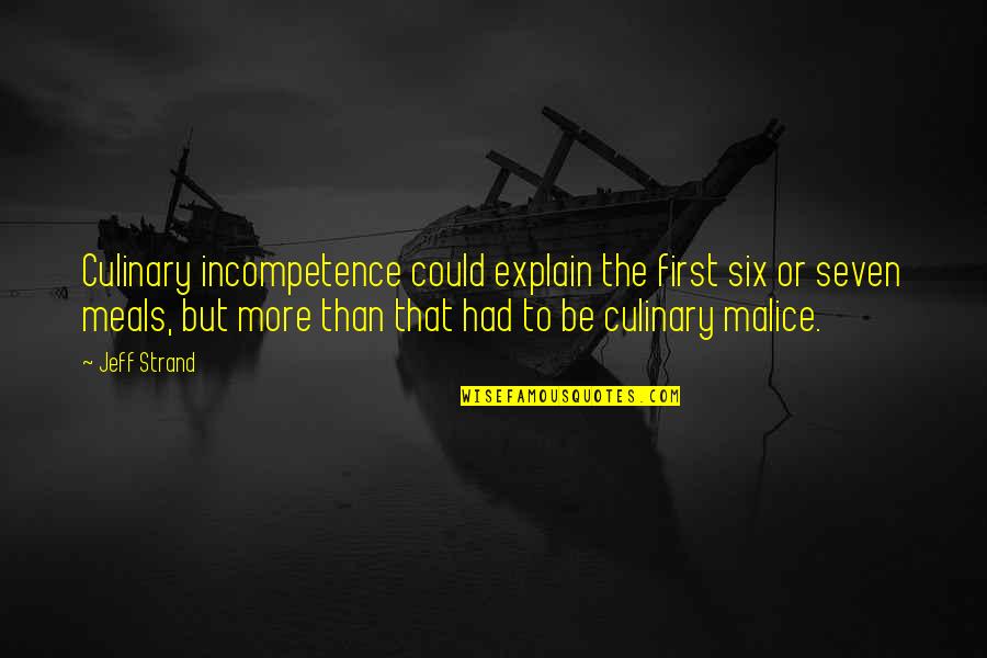 Mankindmost Quotes By Jeff Strand: Culinary incompetence could explain the first six or