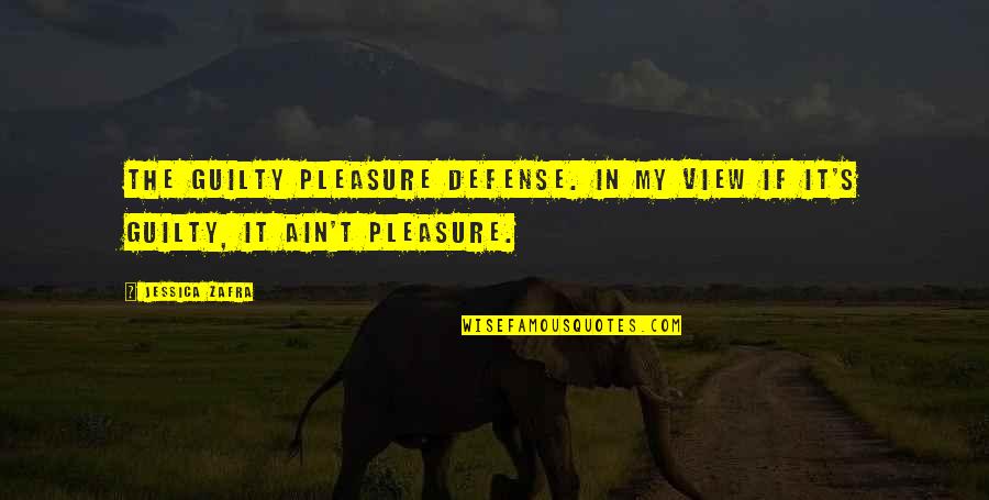 Mankindmost Quotes By Jessica Zafra: The guilty pleasure defense. In my view if