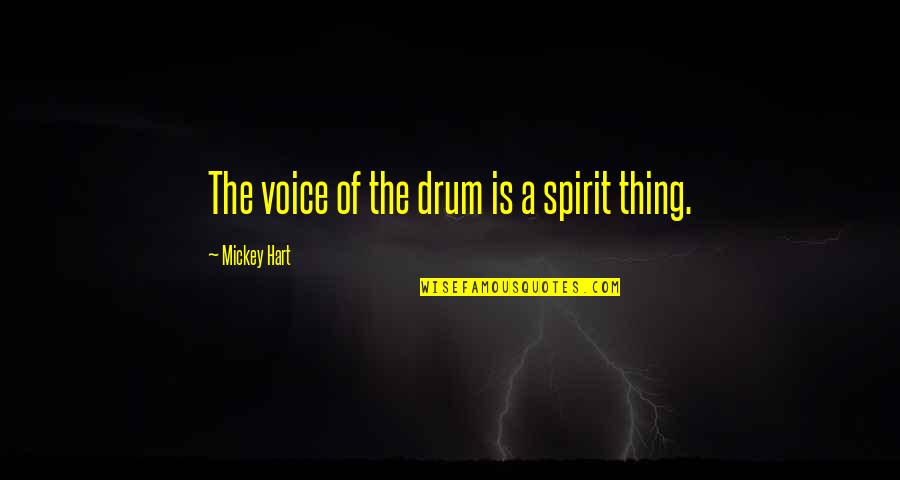 Mankinds Angel Quotes By Mickey Hart: The voice of the drum is a spirit