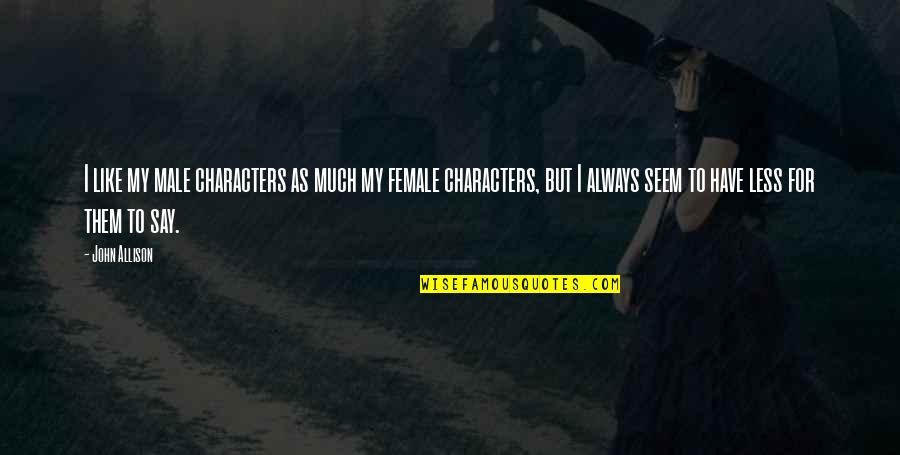 Manko Windows Quotes By John Allison: I like my male characters as much my