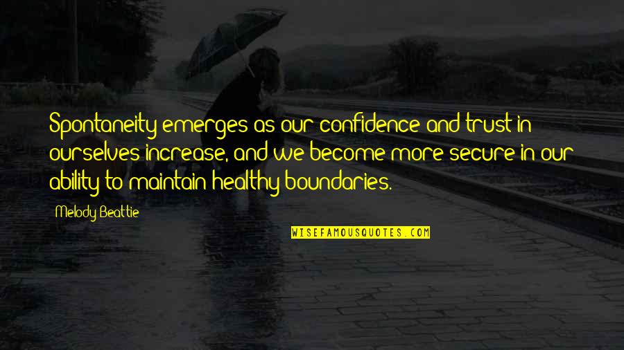 Mankoff Family Foundation Quotes By Melody Beattie: Spontaneity emerges as our confidence and trust in Mankoff Family Foundation Quotes By Melody Beattie: Spontaneity emerges as our confidence and trust in