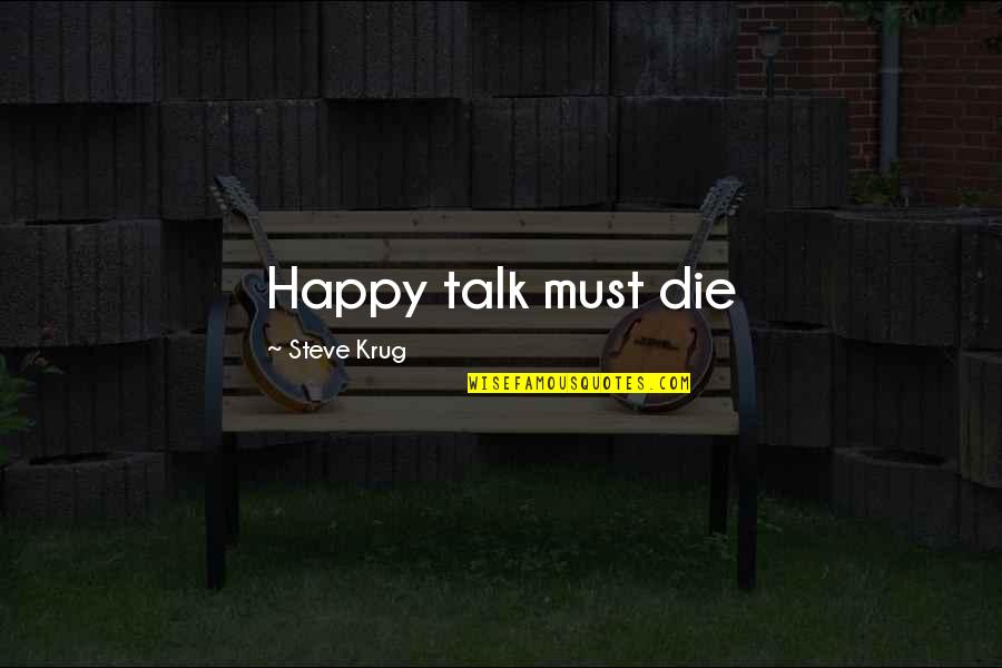 Mankoff Family Foundation Quotes By Steve Krug: Happy talk must die Mankoff Family Foundation Quotes By Steve Krug: Happy talk must die