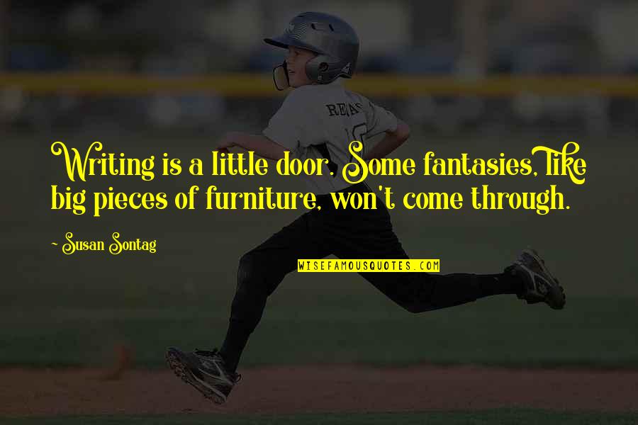 Mankoff Family Foundation Quotes By Susan Sontag: Writing is a little door. Some fantasies, like Mankoff Family Foundation Quotes By Susan Sontag: Writing is a little door. Some fantasies, like