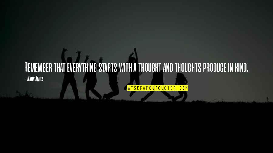 Mankoff Family Foundation Quotes By Wally Amos: Remember that everything starts with a thought and