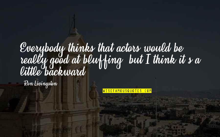 Mankopane Dikgale Quotes By Ron Livingston: Everybody thinks that actors would be really good