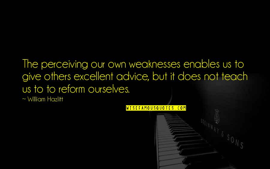 Mankowitz Hermann Quotes By William Hazlitt: The perceiving our own weaknesses enables us to Mankowitz Hermann Quotes By William Hazlitt: The perceiving our own weaknesses enables us to