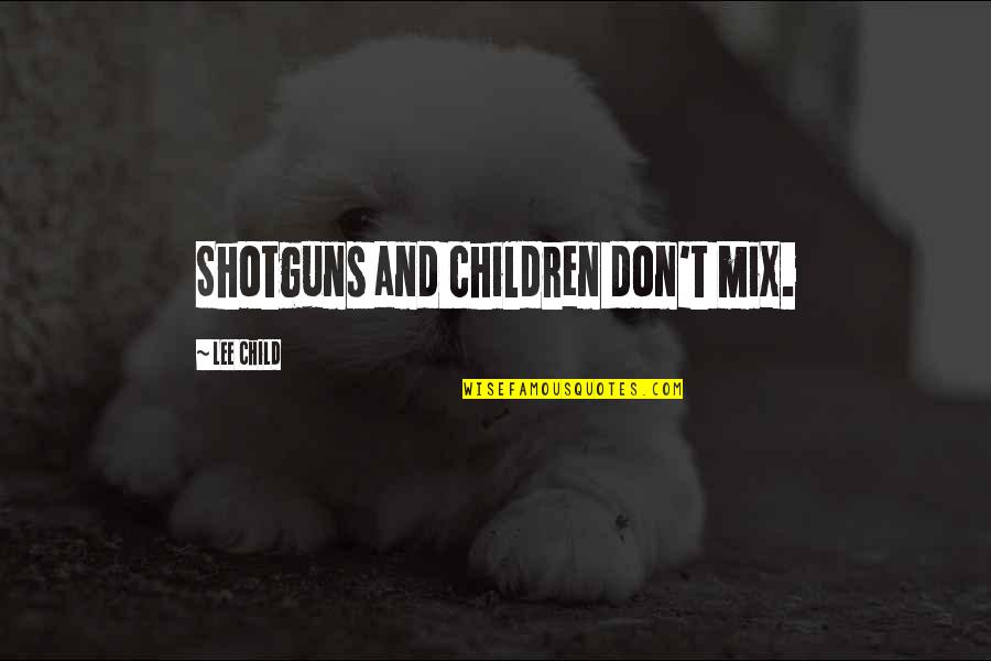 Mankowitz Joe Quotes By Lee Child: Shotguns and children don't mix.
