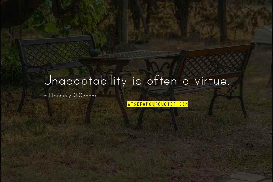 Mankuthimmana Kagga Quotes By Flannery O'Connor: Unadaptability is often a virtue. Mankuthimmana Kagga Quotes By Flannery O'Connor: Unadaptability is often a virtue.