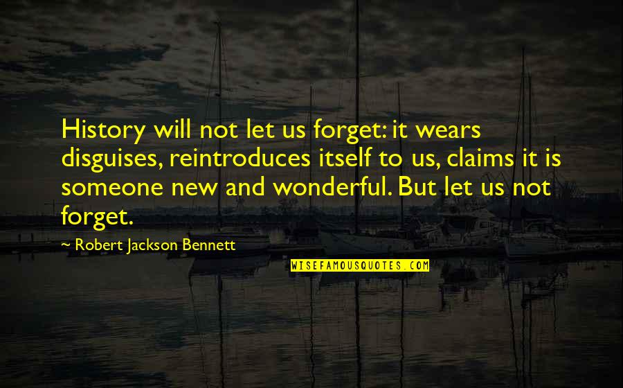 Manland Quotes By Robert Jackson Bennett: History will not let us forget: it wears