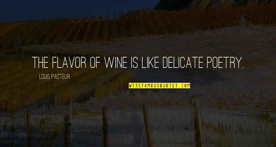 Manlangit Tagapul An Quotes By Louis Pasteur: The flavor of wine is like delicate poetry. Manlangit Tagapul An Quotes By Louis Pasteur: The flavor of wine is like delicate poetry.
