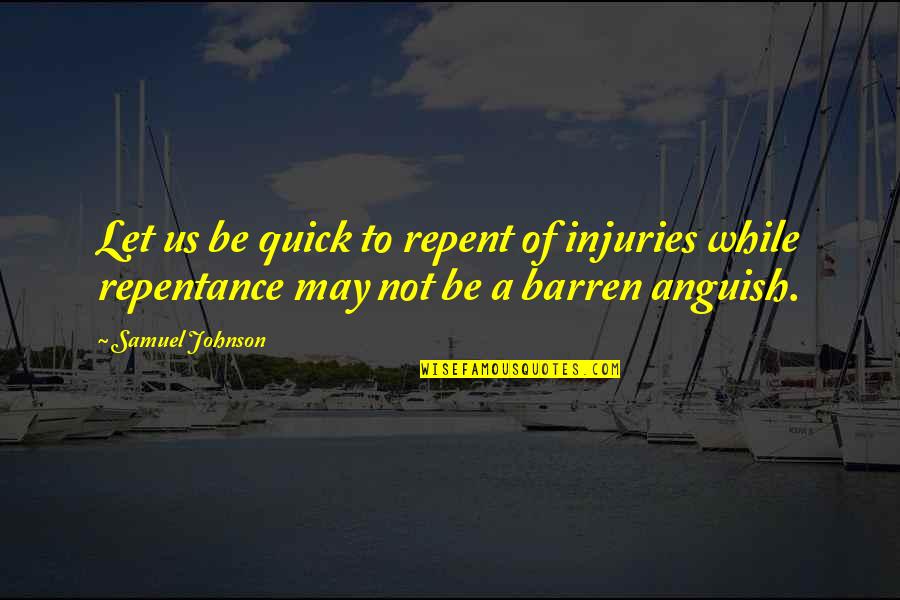 Manless In Montclair Quotes By Samuel Johnson: Let us be quick to repent of injuries