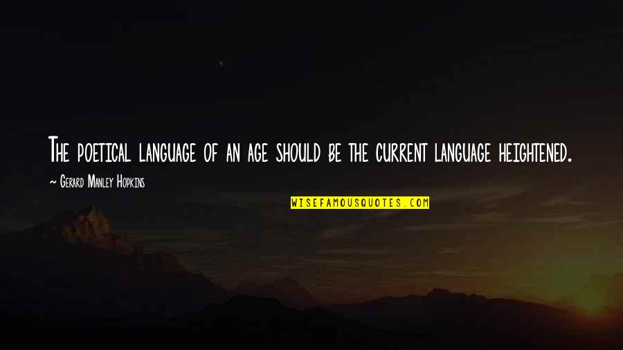 Manley Hopkins Quotes By Gerard Manley Hopkins: The poetical language of an age should be