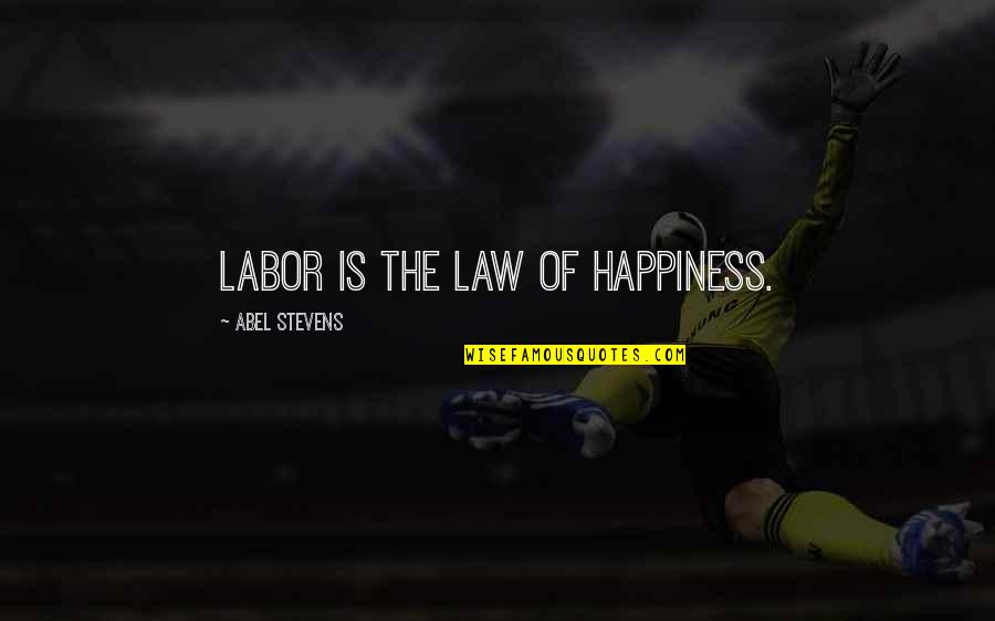 Manlier Grell Quotes By Abel Stevens: Labor is the law of happiness. Manlier Grell Quotes By Abel Stevens: Labor is the law of happiness.