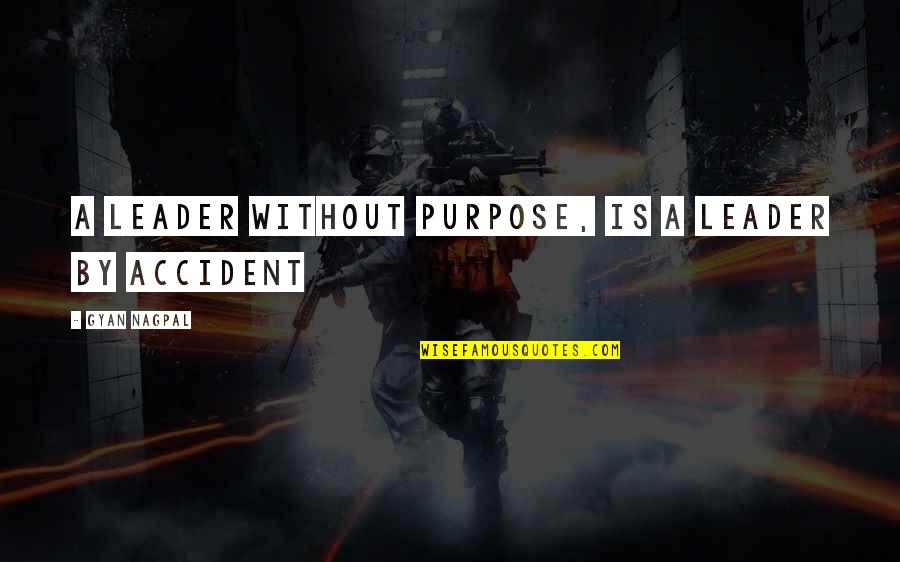 Manliest Movie Quotes By Gyan Nagpal: A leader without purpose, is a leader by Manliest Movie Quotes By Gyan Nagpal: A leader without purpose, is a leader by