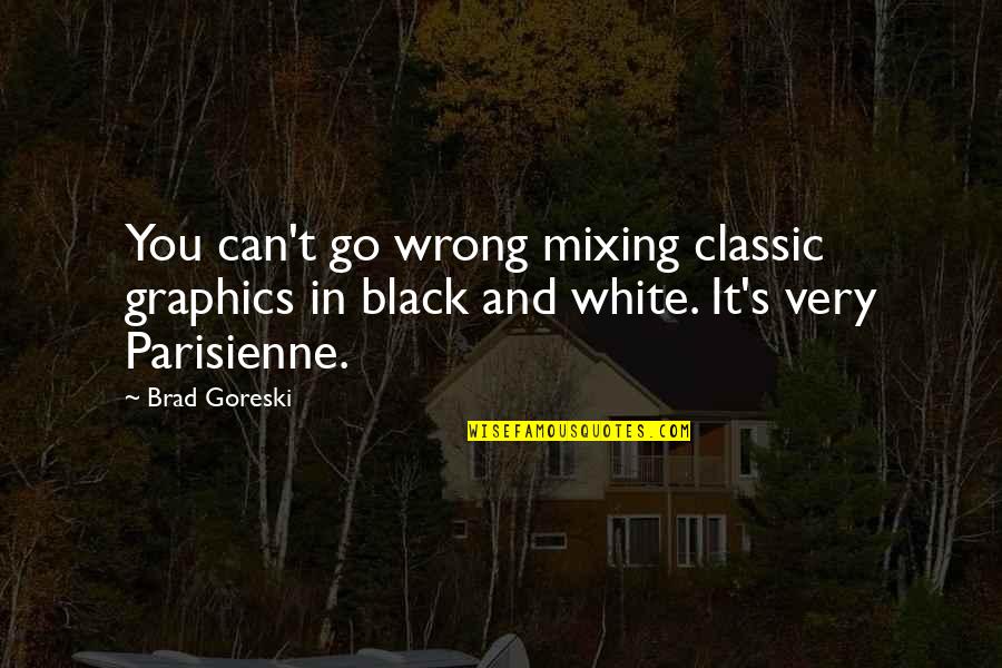 Manlike Ape Quotes By Brad Goreski: You can't go wrong mixing classic graphics in