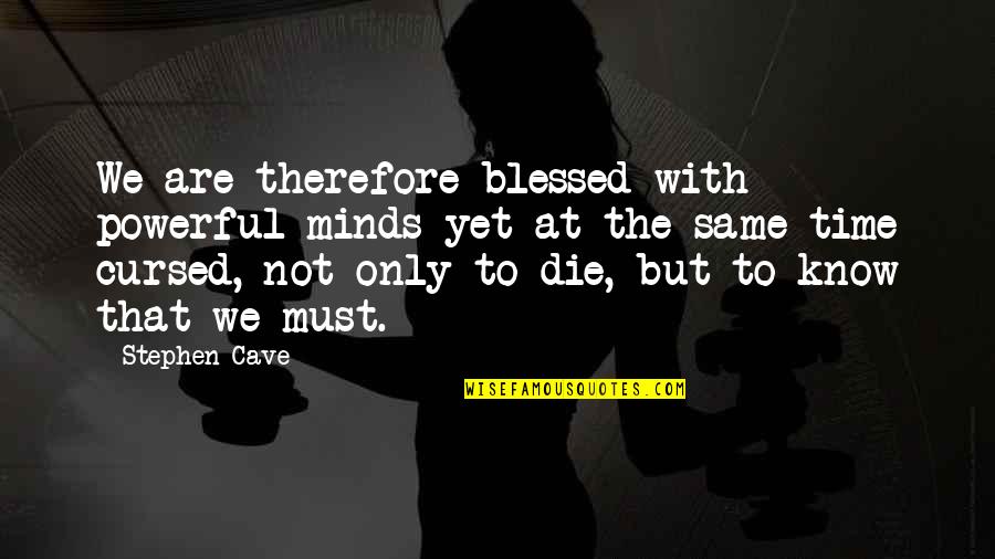 Manlike Ape Quotes By Stephen Cave: We are therefore blessed with powerful minds yet